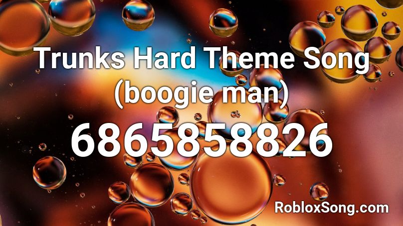 Trunks Hard Theme Song (boogie man) Roblox ID