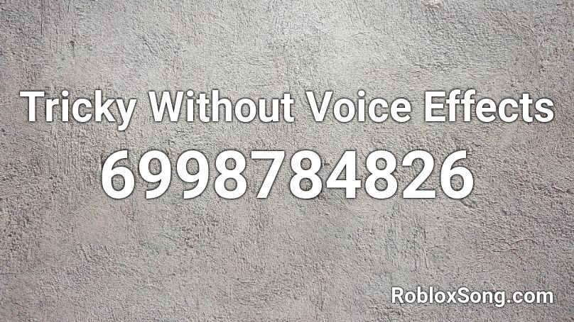 Tricky Without Voice Effects Roblox ID