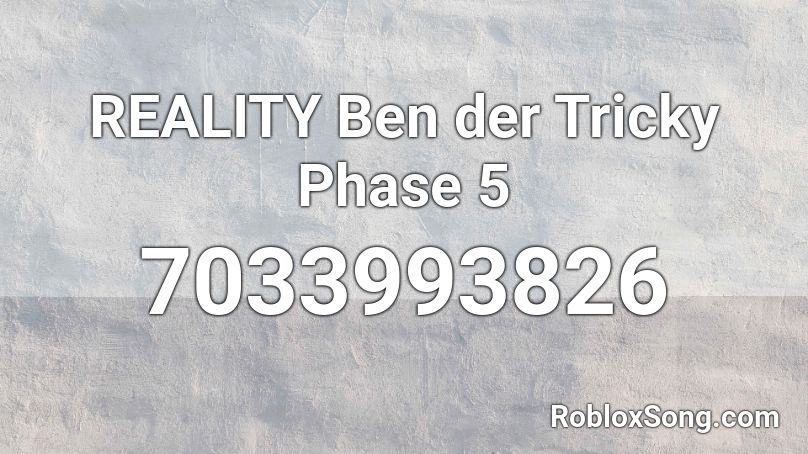 REALITY Ben der Tricky Phase 5 Roblox ID