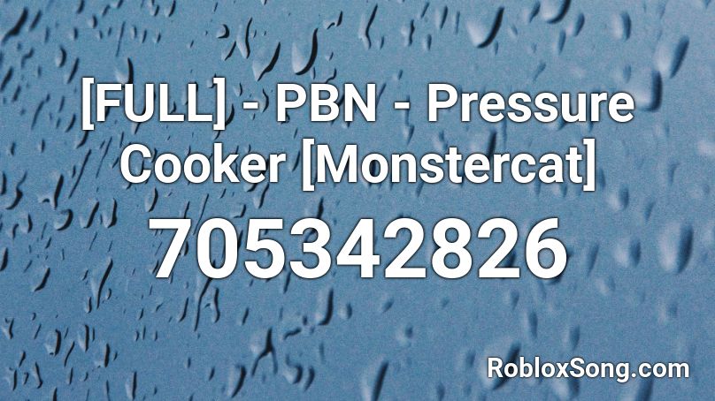 [FULL] - PBN - Pressure Cooker [Monstercat] Roblox ID