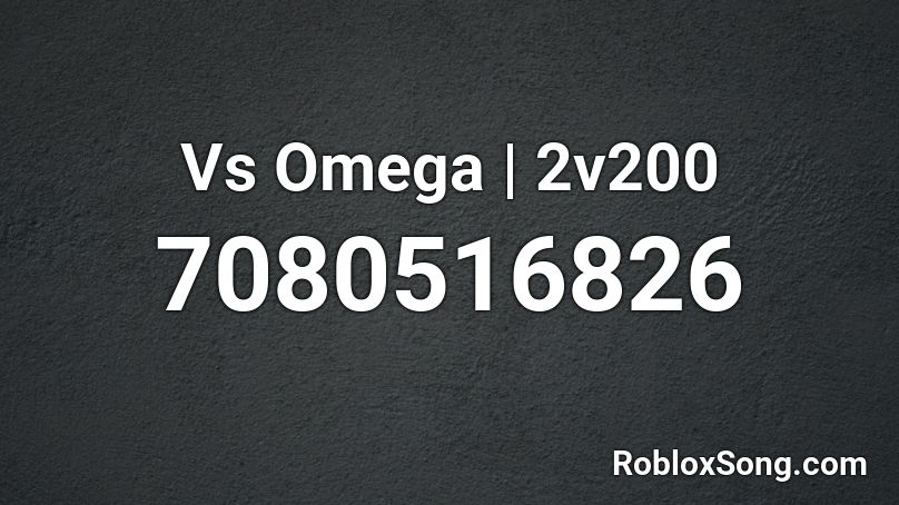 Vs Omega | 2v200 Roblox ID