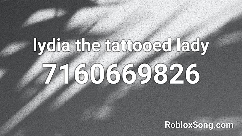 lydia the tattooed lady Roblox ID