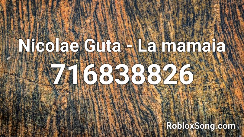 Nicolae Guta - La mamaia Roblox ID