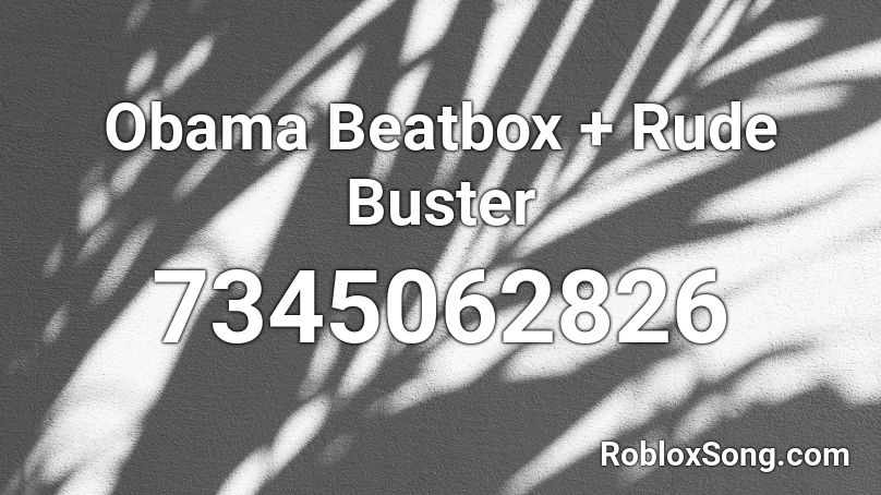 Obama Beatbox + Rude Buster Roblox ID