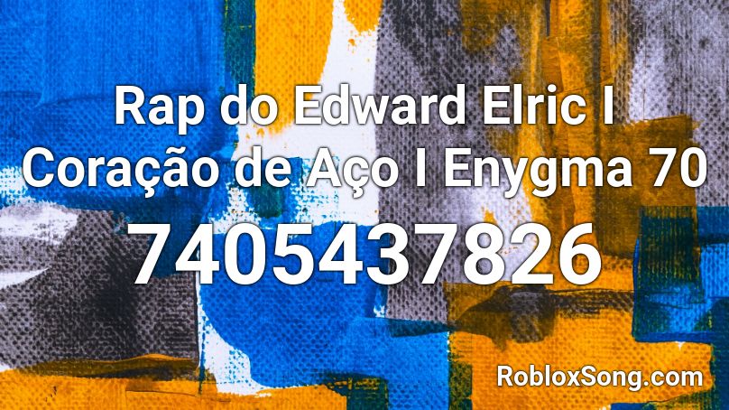 Rap do Edward Elric I Coração de Aço I Enygma 70 Roblox ID