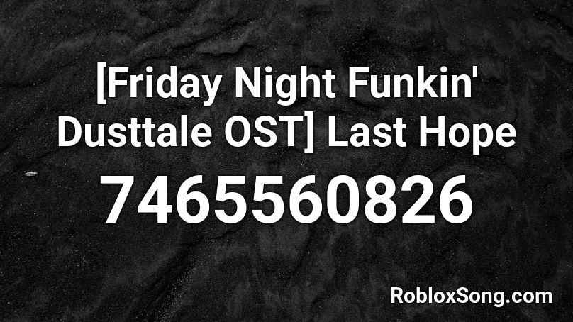 [Friday Night Funkin' Dusttale OST] Last Hope Roblox ID