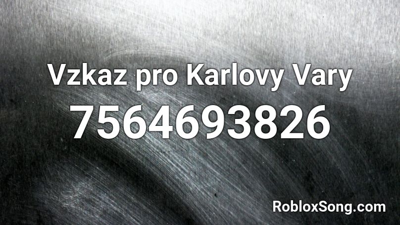 Vzkaz pro Karlovy Vary Roblox ID