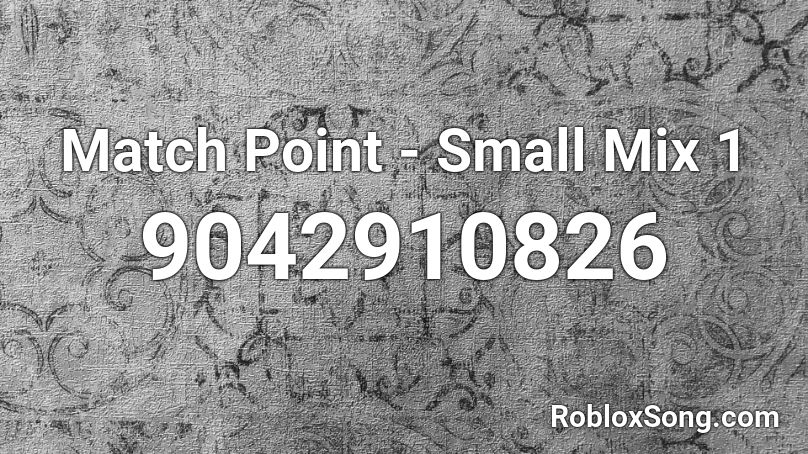 Match Point - Small Mix 1 Roblox ID