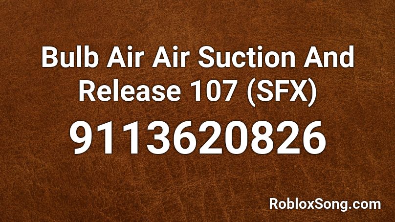 Bulb Air Air Suction And Release 107 (SFX) Roblox ID