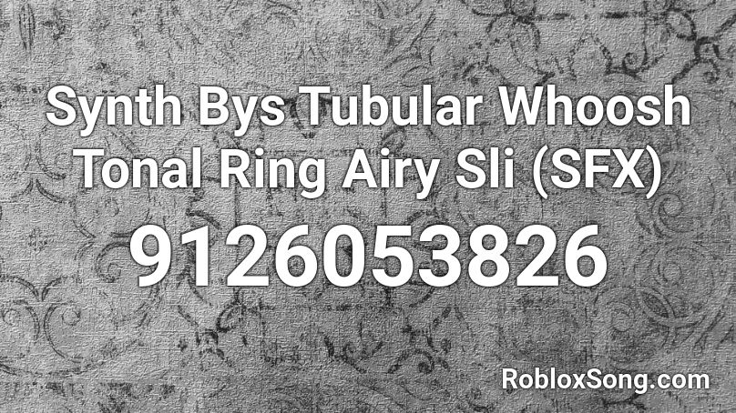 Synth Bys Tubular Whoosh Tonal Ring Airy Sli (SFX) Roblox ID