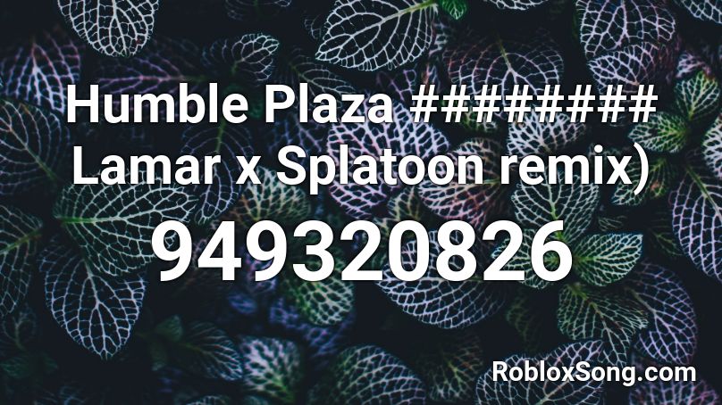 Humble Plaza ######## Lamar x Splatoon remix) Roblox ID