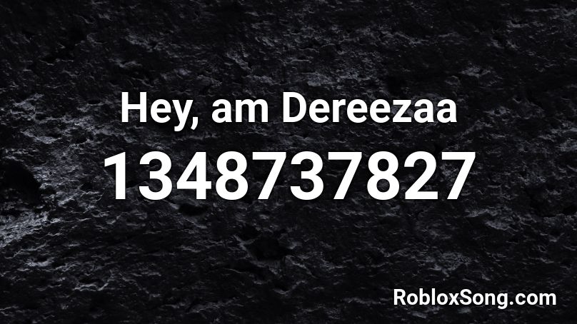 Hey, am Dereezaa Roblox ID