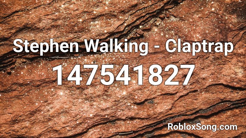 Stephen Walking - Claptrap Roblox ID