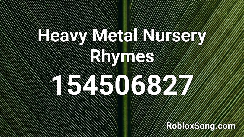 Heavy Metal Nursery Rhymes Roblox ID