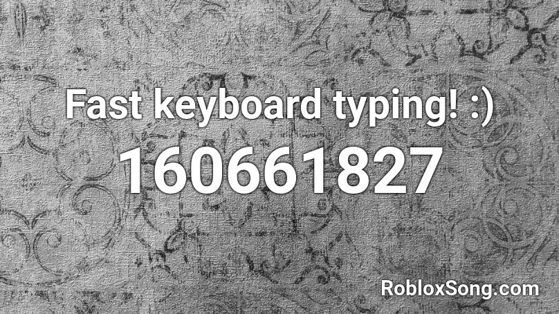 Fast keyboard typing! :) Roblox ID