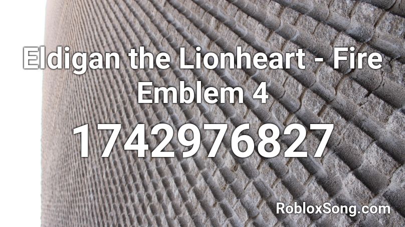 Eldigan The Lionheart Fire Emblem 4 Roblox Id Roblox Music Codes - lion heart roblox song id