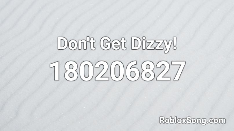 Don't Get Dizzy! Roblox ID