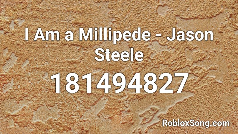 I Am a Millipede - Jason Steele Roblox ID