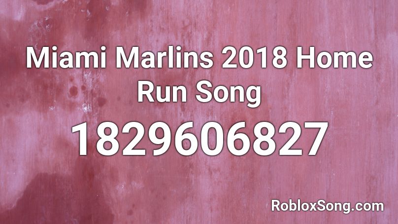 Miami Marlins 2018 Home Run Song Roblox ID