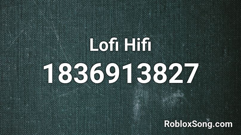 Lofi Hifi Roblox ID