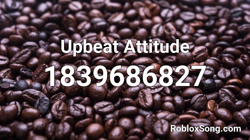 Upbeat Attitude Roblox ID