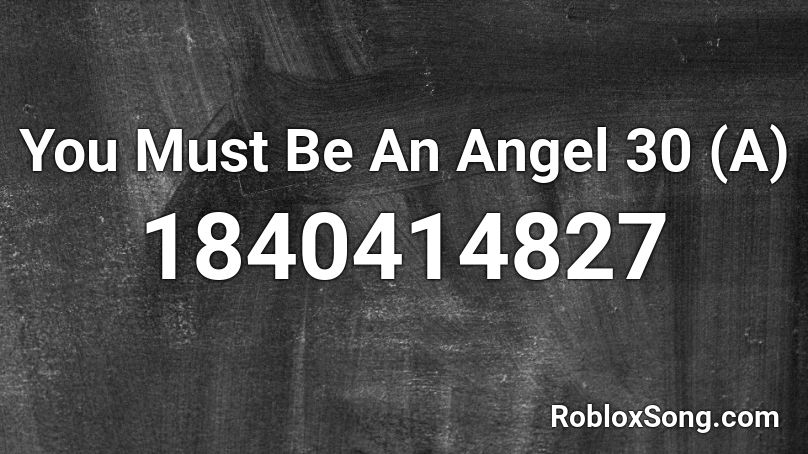 You Must Be An Angel 30 (A) Roblox ID