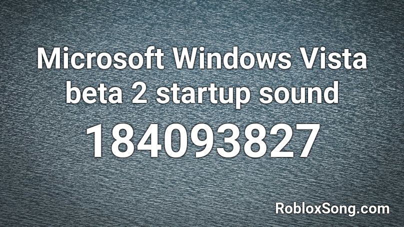 Microsoft Windows Vista Beta 2 Startup Sound Roblox Id Roblox Music Codes - windows xp startup roblox id