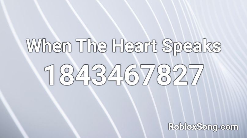 When The Heart Speaks Roblox ID