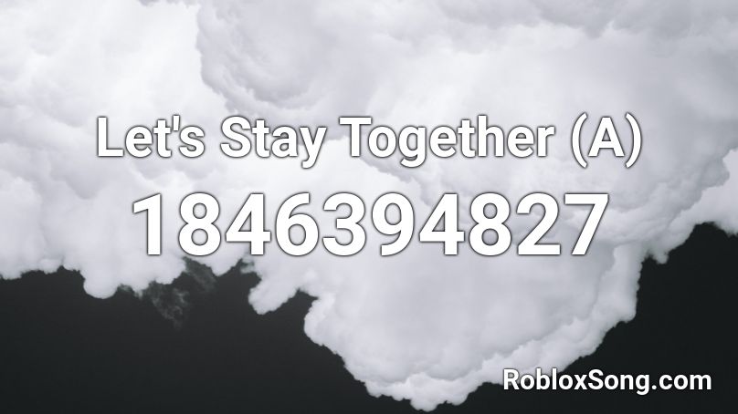 Let's Stay Together (A) Roblox ID