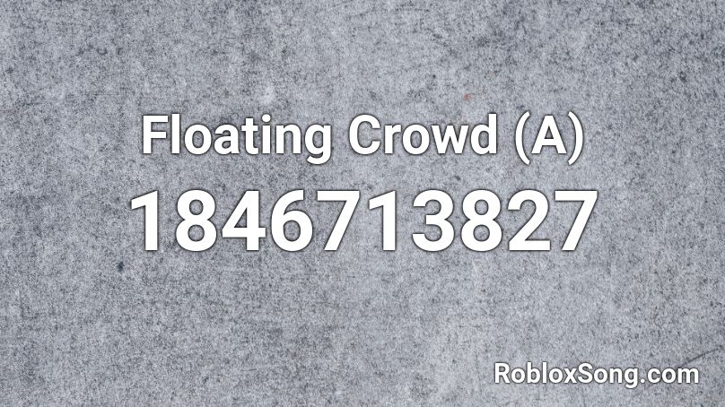 Floating Crowd (A) Roblox ID