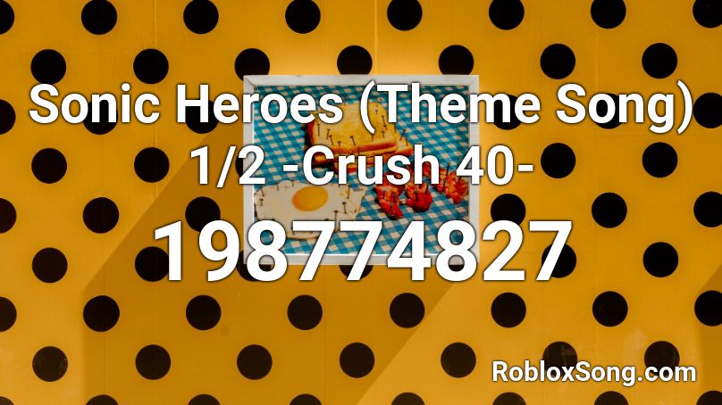 Sonic Heroes (Theme Song) 1/2 -Crush 40- Roblox ID