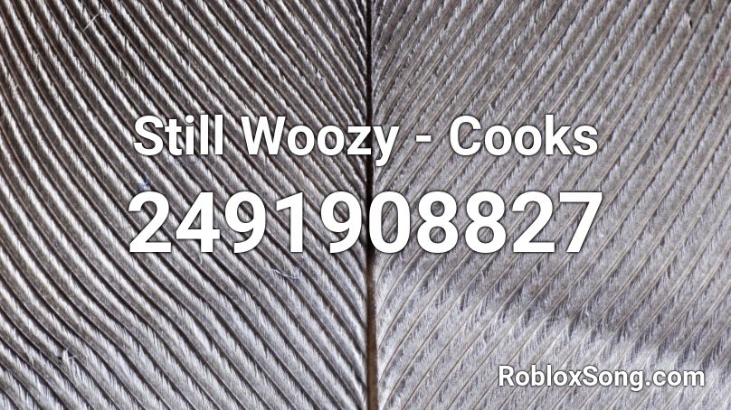 Still Woozy - Cooks Roblox ID