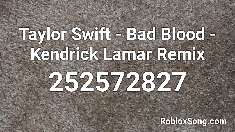 Taylor Swift - Bad Blood - Kendrick Lamar Remix Roblox ID