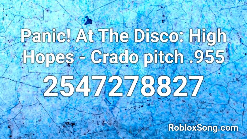 Panic At The Disco High Hopes Crado Pitch 955 Roblox Id Roblox Music Codes - high hopes id roblox