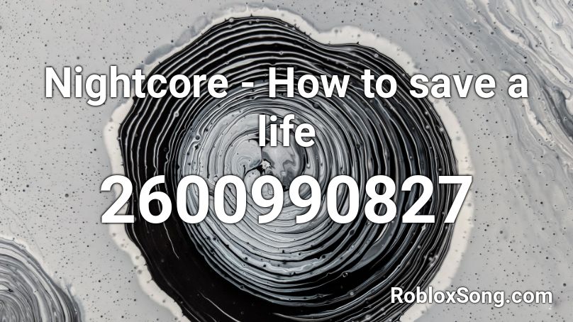 Nightcore - How to save a life  Roblox ID