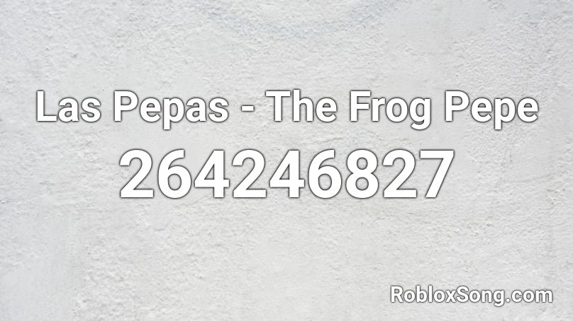 Las Pepas - The Frog Pepe Roblox ID