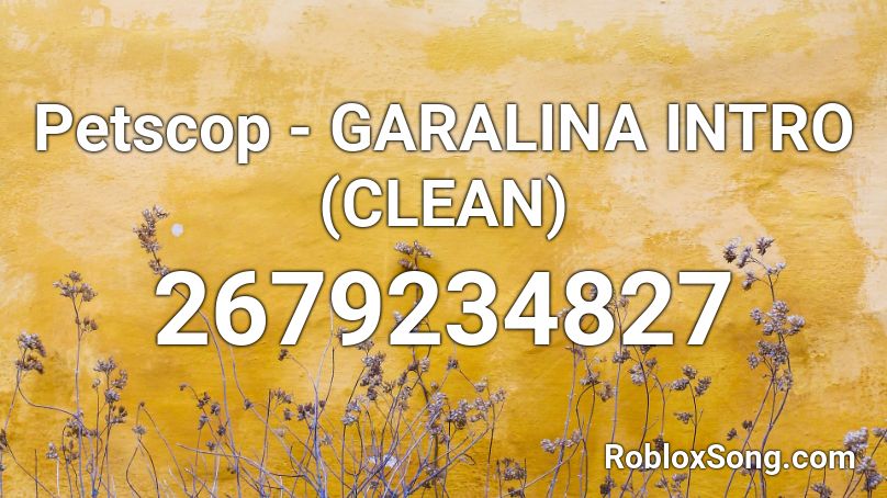 Petscop - GARALINA INTRO (CLEAN) Roblox ID