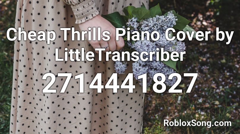 Cheap Thrills Piano Cover by LittleTranscriber Roblox ID
