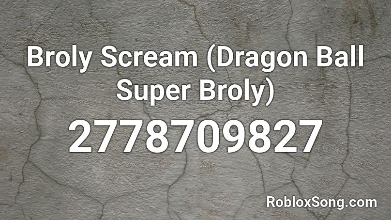 Broly Scream (Dragon Ball Super Broly) Roblox ID