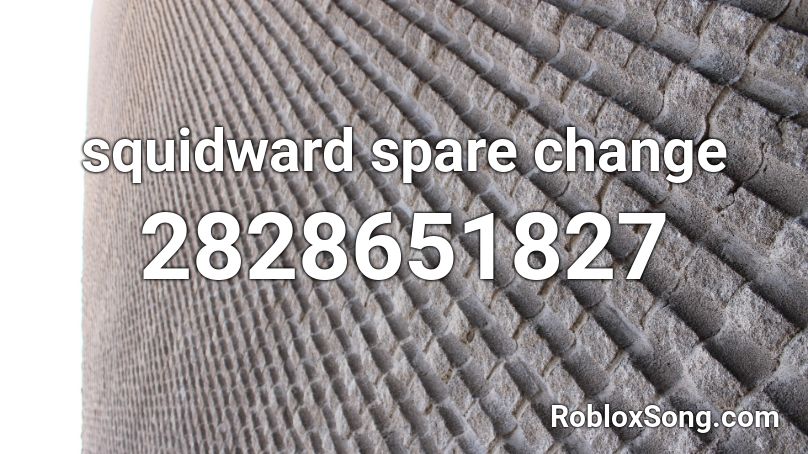 squidward spare change Roblox ID