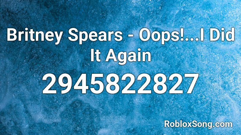Britney Spears Oops I Did It Again Roblox Id Roblox Music Codes - i think moto moto likes you roblox song id