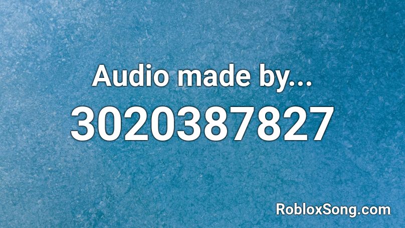 Audio made by... Roblox ID