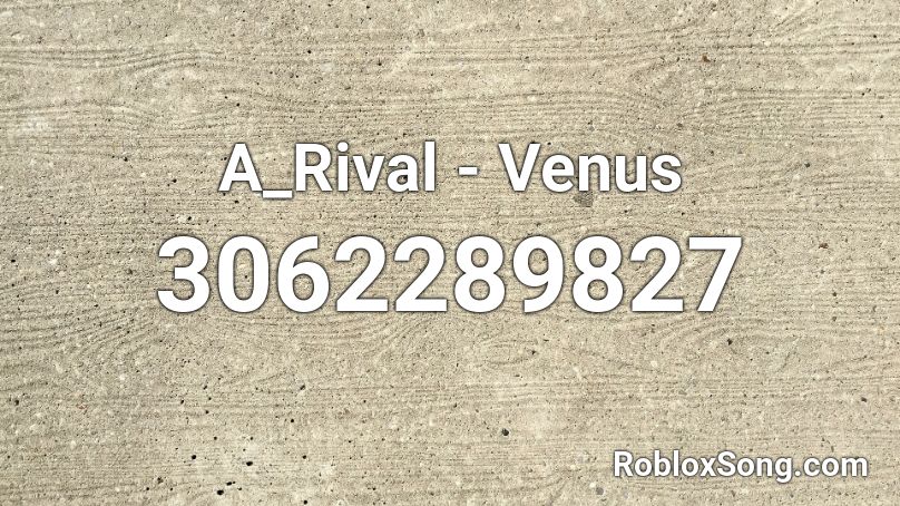 A_Rival - Venus Roblox ID