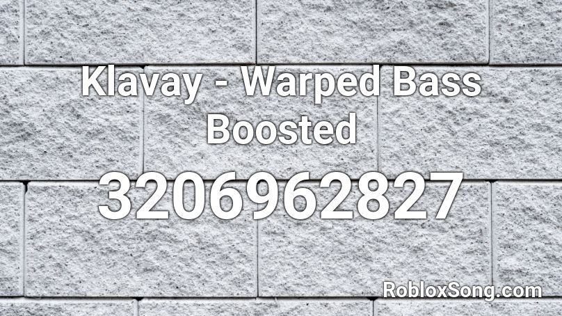 Klavay - Warped Bass Boosted Roblox ID