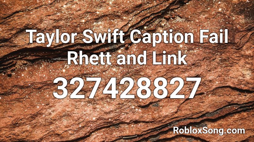 Taylor Swift Caption Fail Rhett and Link Roblox ID
