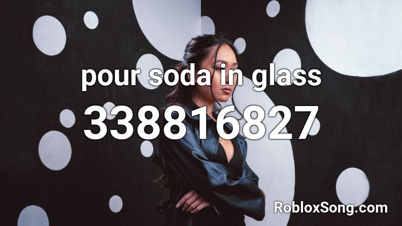 pour soda in glass Roblox ID