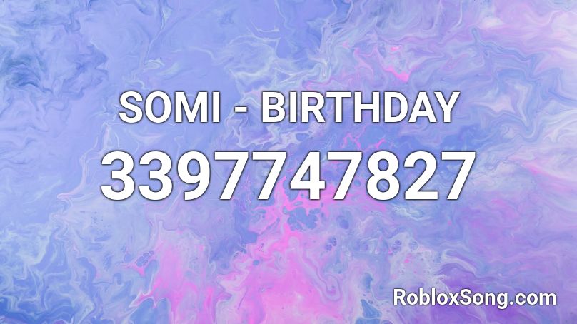 SOMI - BIRTHDAY Roblox ID