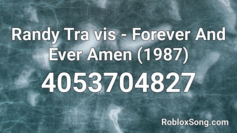 Randy Tra vis - Forever And Ever Amen (1987) Roblox ID