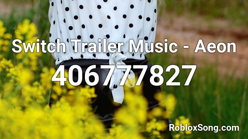 Switch Trailer Music - Aeon Roblox ID