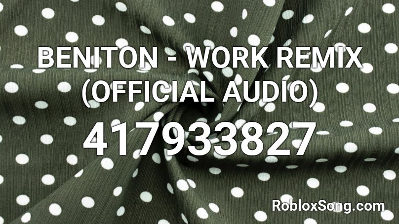 Beniton Work Remix Official Audio Roblox Id Roblox Music Codes - roblox audio donald trump